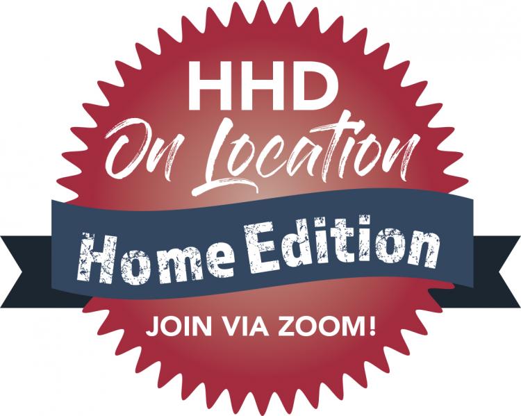 HHD On Location - Home Edition - Join Via Zoom!